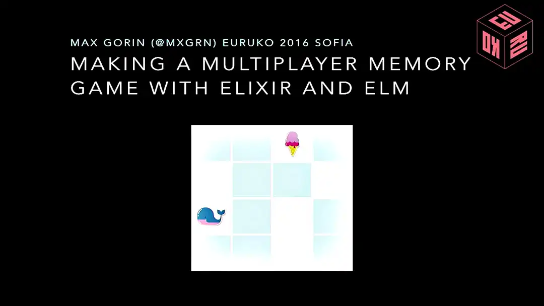 talk by Max Gorin: Making a Multiplayer Memory Game with Elixir and Elm