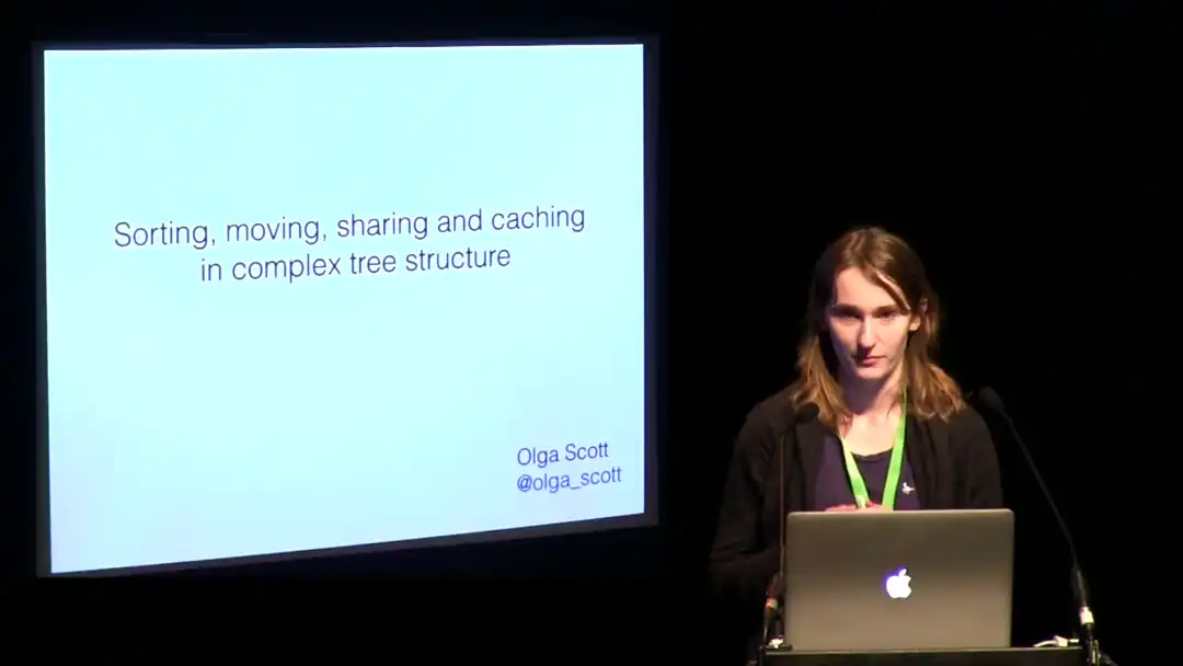 talk by Olga Scott: Lightning Talk: Sorting, moving, sharing and caching in complex tree structure